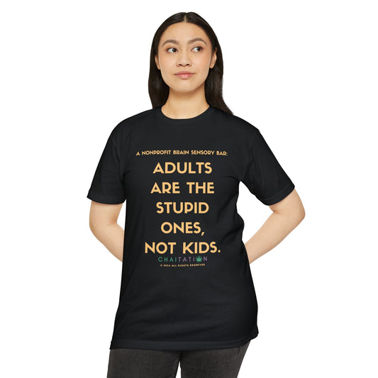 ADULTS ARE THE STUPID ONES TSHIRTS
