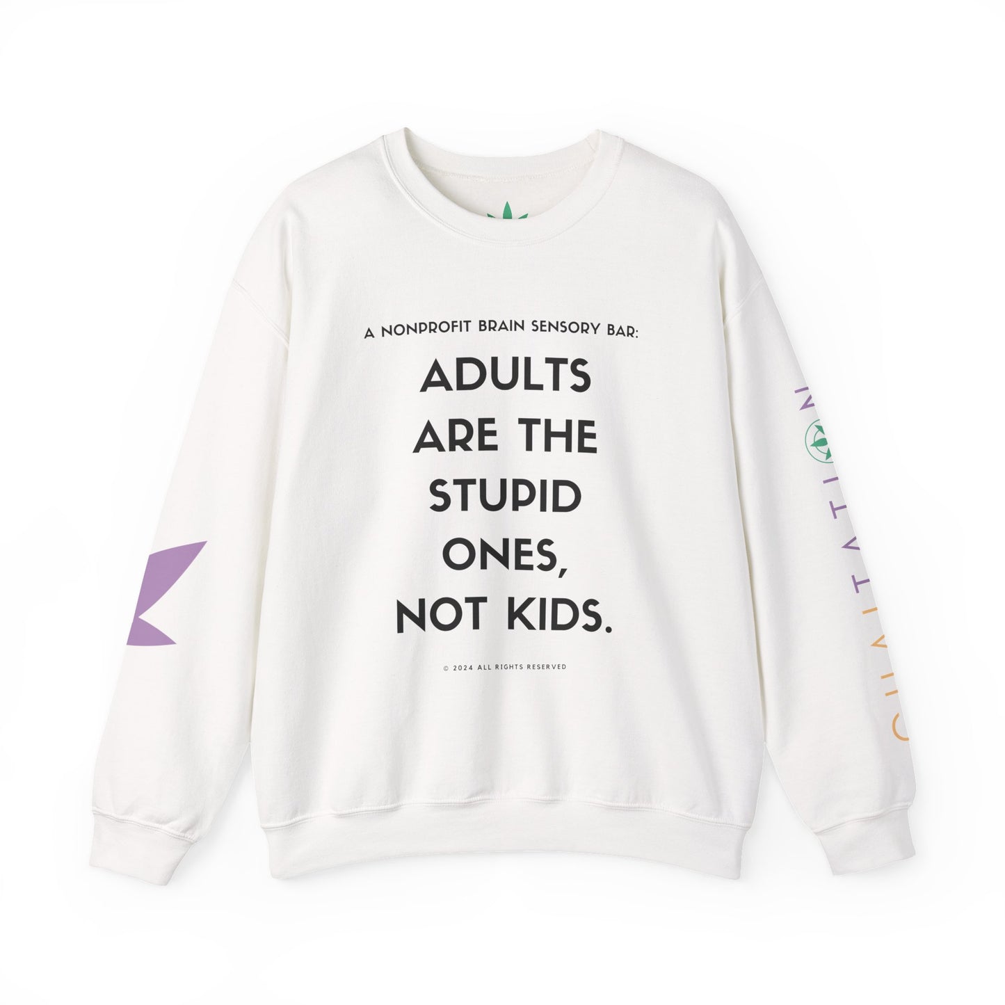 ADULTS ARE THE STUPID ONES, NOT KIDS SWEATSHIRT