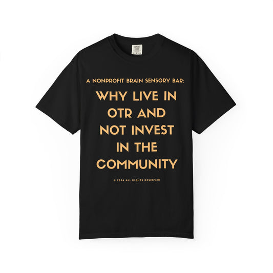 WHY LIVE IN OTR AND NOT INVEST IN THE COMMUNITY TSHIRT