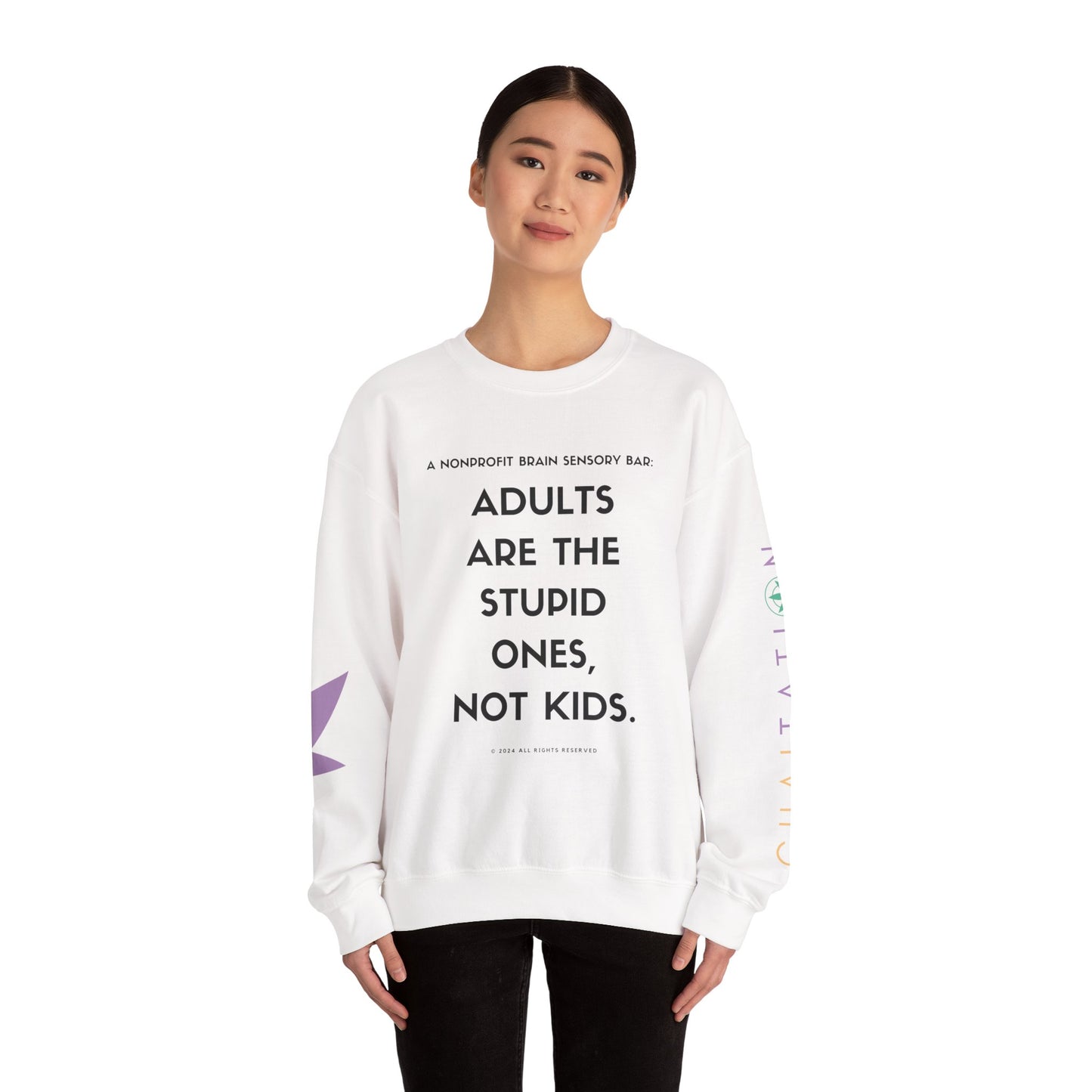ADULTS ARE THE STUPID ONES, NOT KIDS SWEATSHIRT